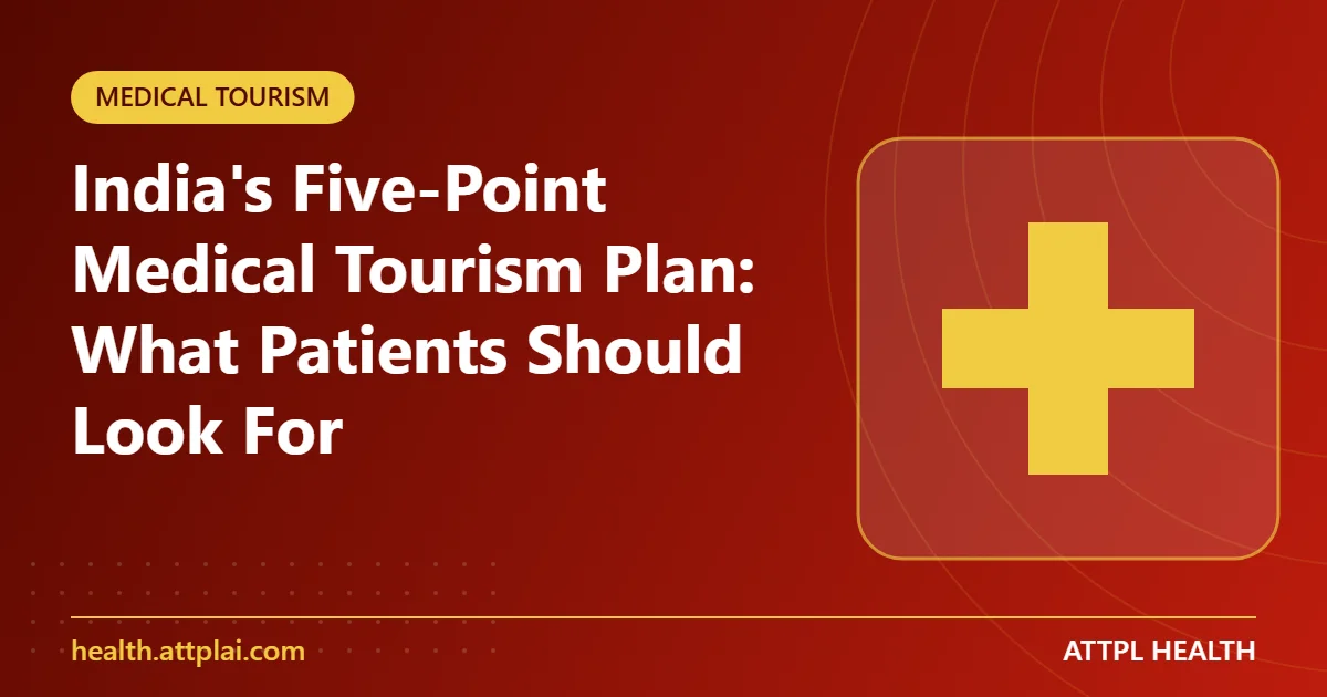 India's Five-Point Medical Tourism Plan: What Patients Should Look For