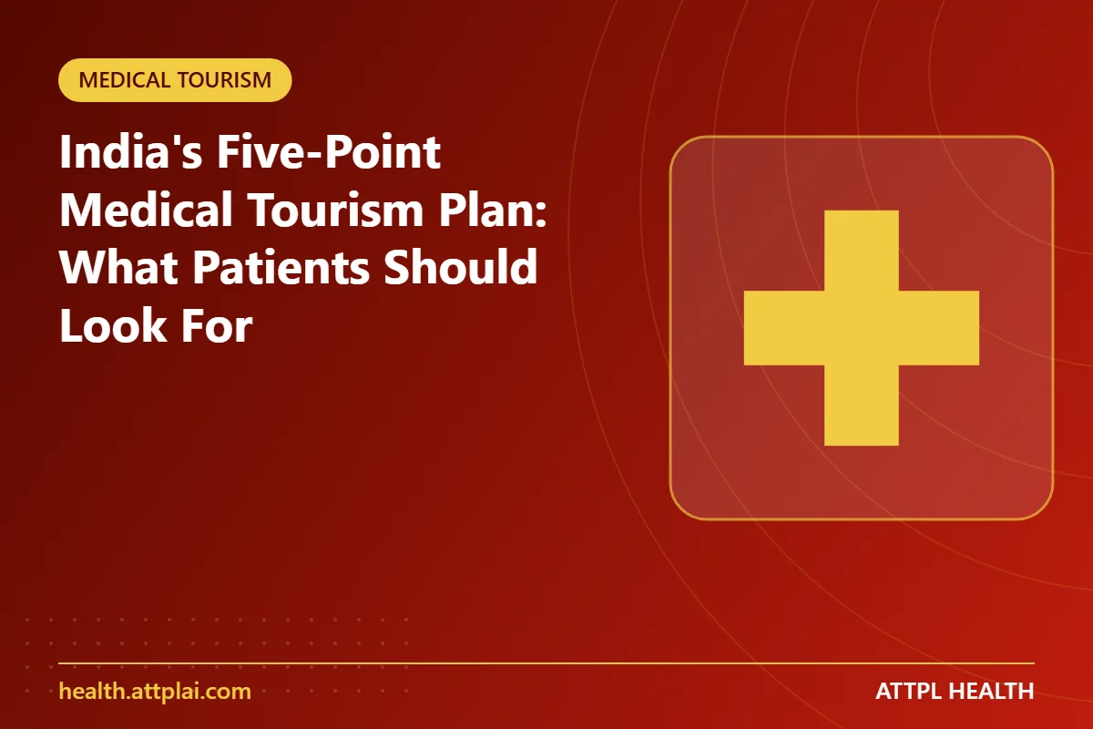 India's Five-Point Medical Tourism Plan: What Patients Should Look For - key points